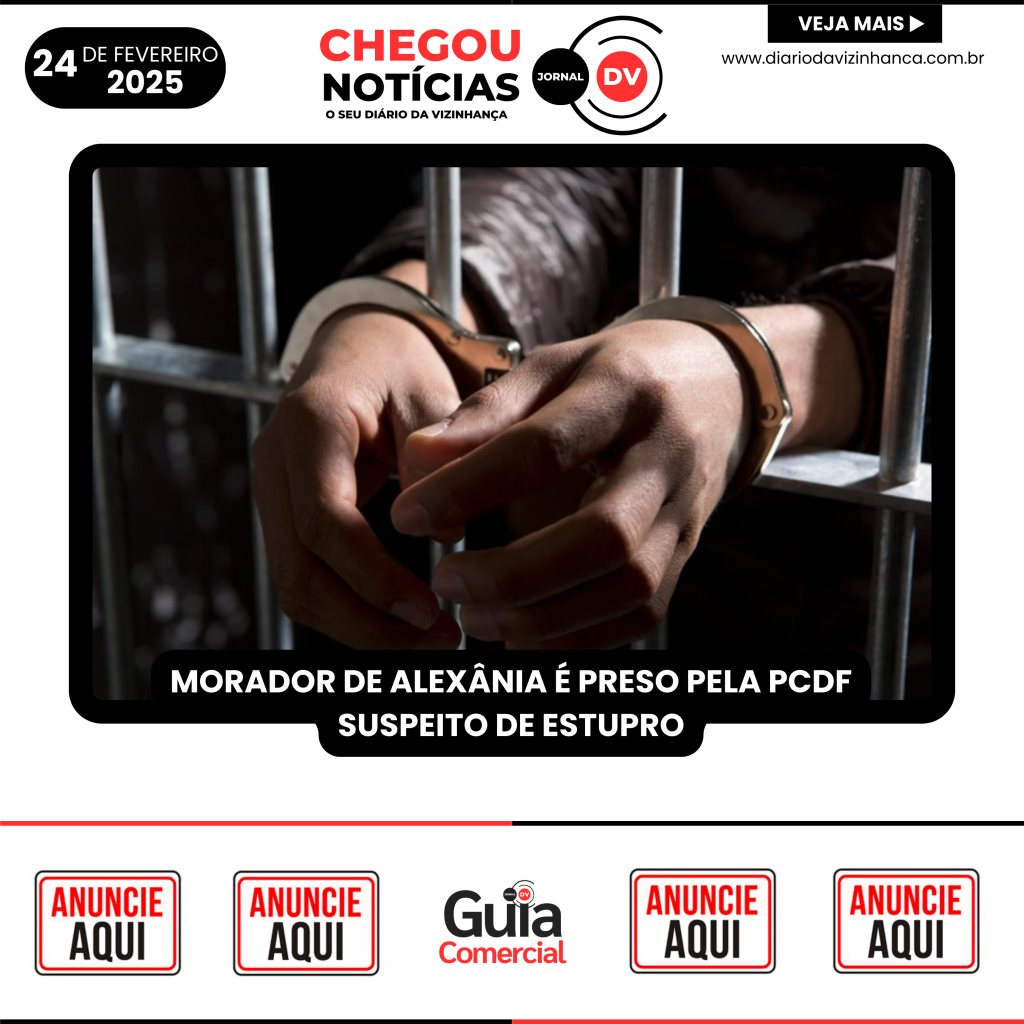 MORADOR DE ALEXÂNIA É PRESO PELA PCDF SUSPEITO DE ESTUPRO