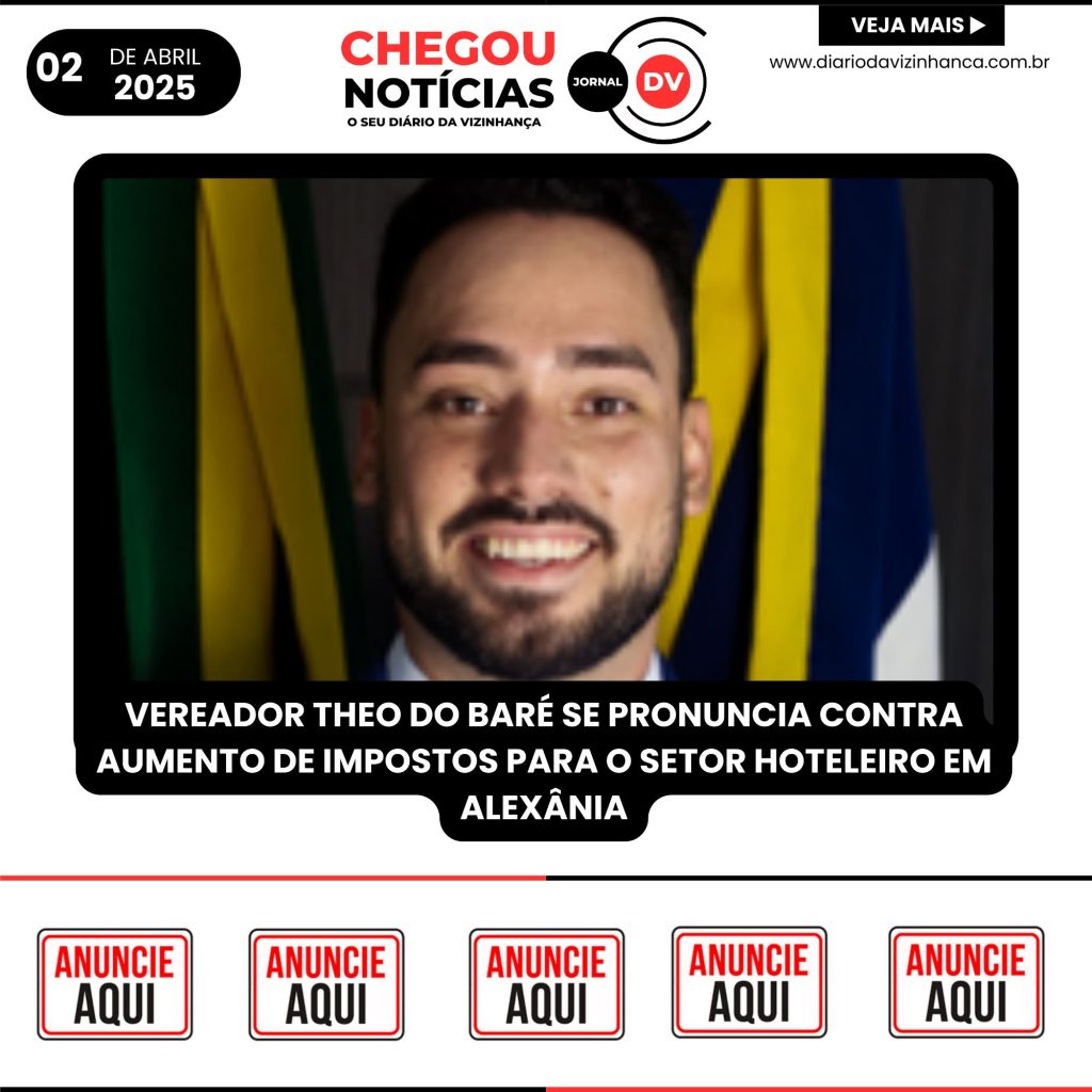 VEREADOR THEO DO BARÉ SE PRONUNCIA CONTRA AUMENTO DE IMPOSTOS PARA O SETOR HOTELEIRO EM ALEXÂNIA