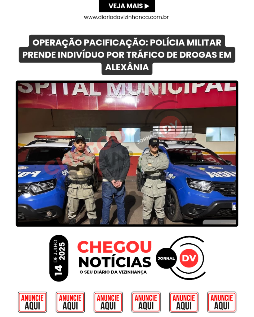 OPERAÇÃO PACIFICAÇÃO: POLÍCIA MILITAR PRENDE INDIVÍDUO POR TRÁFICO DE DROGAS EM ALEXÂNIA