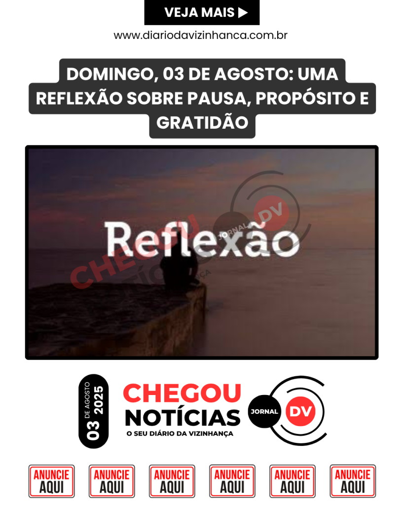 DOMINGO, 03 DE AGOSTO: UMA REFLEXÃO SOBRE PAUSA, PROPÓSITO E GRATIDÃO