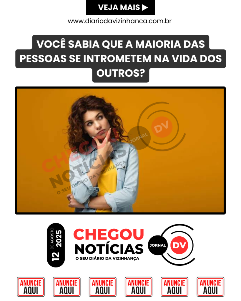 VOCÊ SABIA QUE A MAIORIA DAS PESSOAS SE INTROMETEM NA VIDA DOS OUTROS?