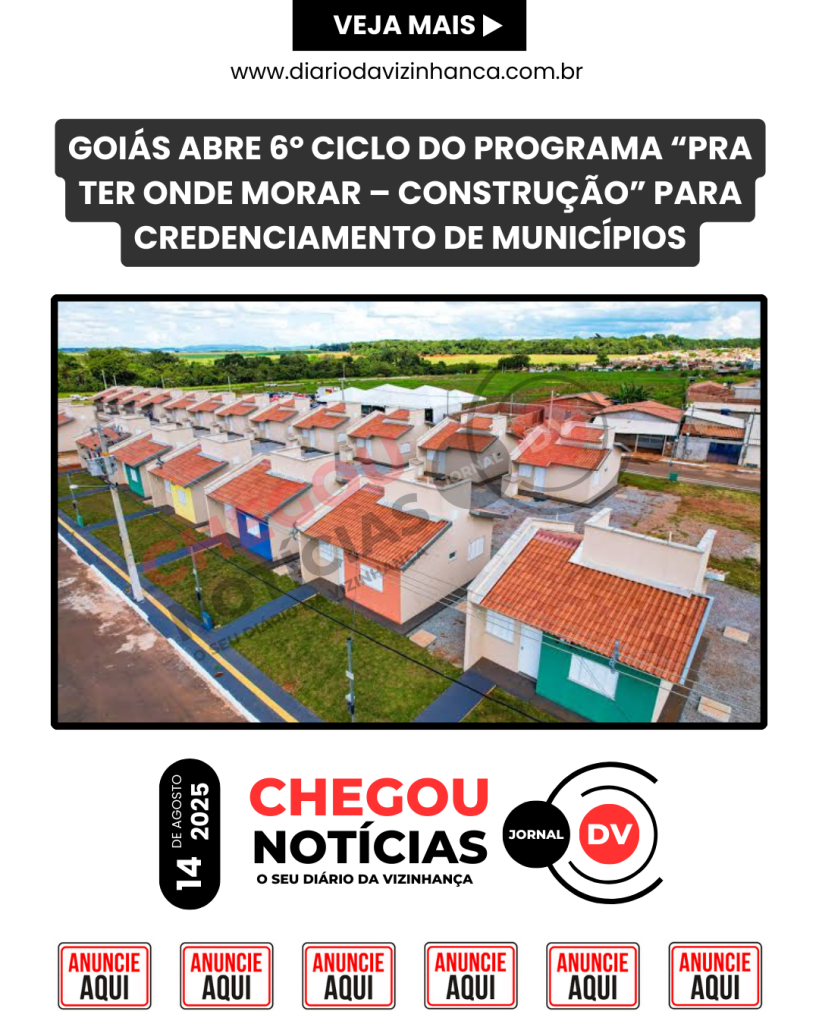 GOIÁS ABRE 6º CICLO DO PROGRAMA “PRA TER ONDE MORAR – CONSTRUÇÃO” PARA CREDENCIAMENTO DE MUNICÍPIOS