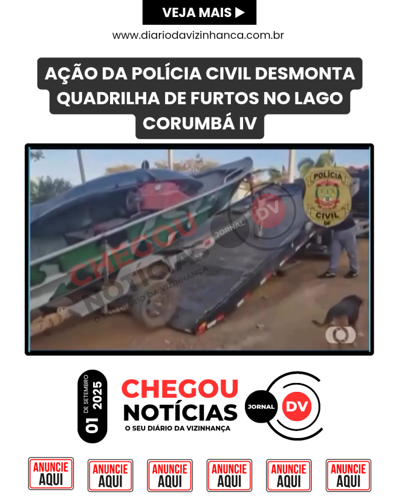 AÇÃO DA POLÍCIA CIVIL DESMONTA QUADRILHA DE FURTOS NO LAGO CORUMBÁ IV