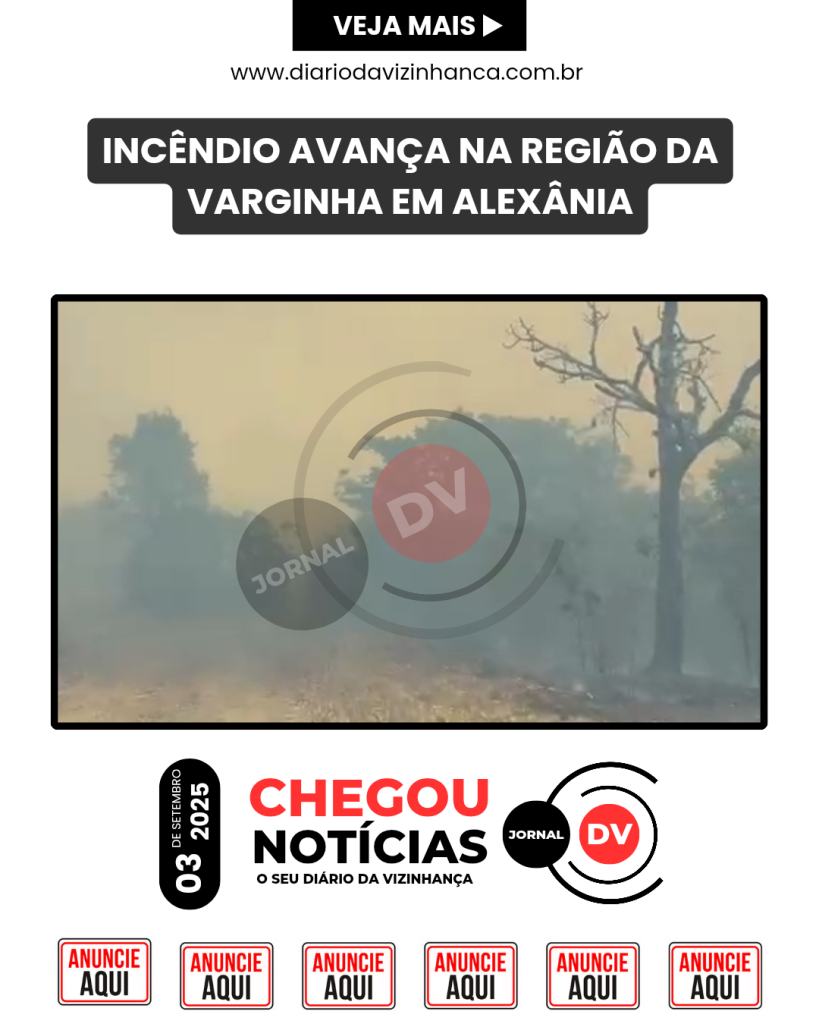 INCÊNDIO AVANÇA NA REGIÃO DA VARGINHA EM ALEXÂNIA