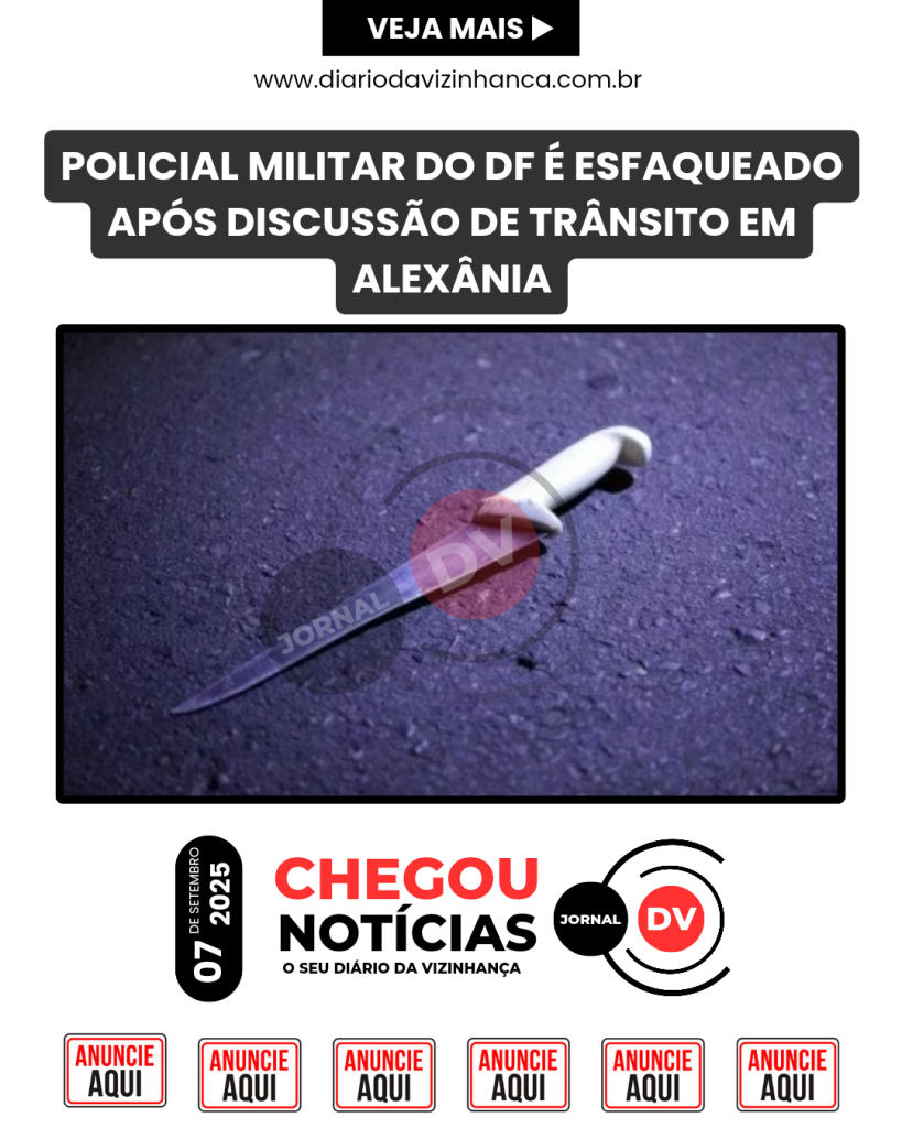 POLICIAL MILITAR DO DF É ESFAQUEADO APÓS DISCUSSÃO DE TRÂNSITO EM ALEXÂNIA