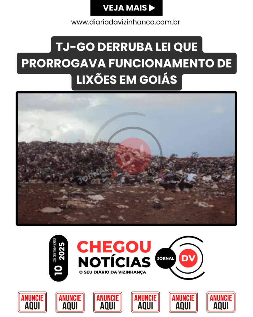 TJ-GO DERRUBA LEI QUE PRORROGAVA FUNCIONAMENTO DE LIXÕES EM GOIÁS