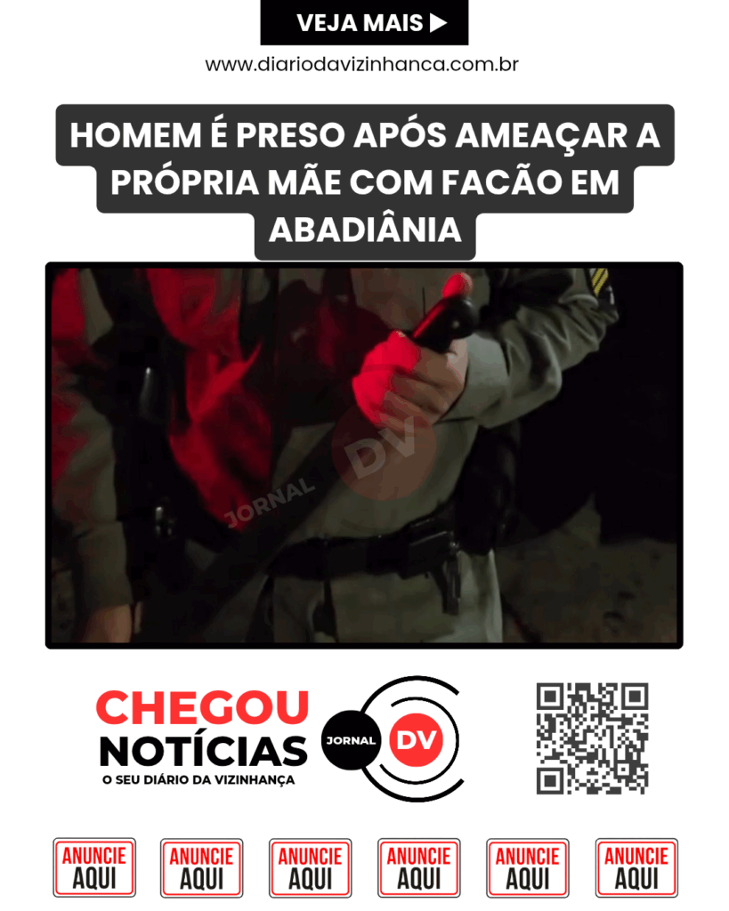 HOMEM É PRESO APÓS AMEAÇAR A PRÓPRIA MÃE COM FACÃO EM ABADIÂNIA