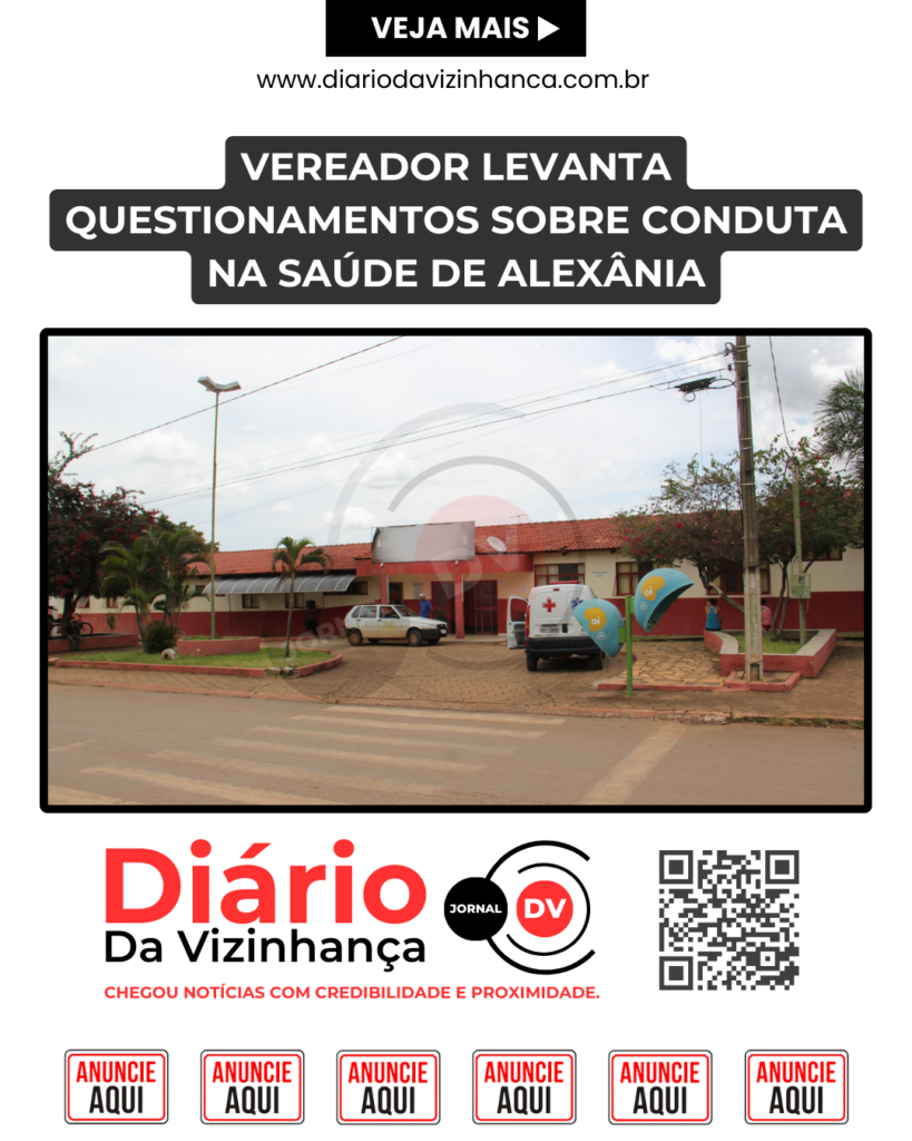 VEREADOR LEVANTA QUESTIONAMENTOS SOBRE CONDUTA NA SAÚDE DE ALEXÂNIA