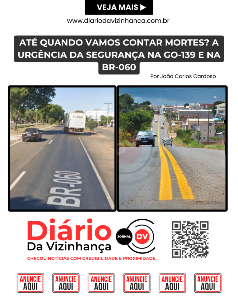 ATÉ QUANDO VAMOS CONTAR MORTES? A URGÊNCIA DA SEGURANÇA NA GO-139 E NA BR-060