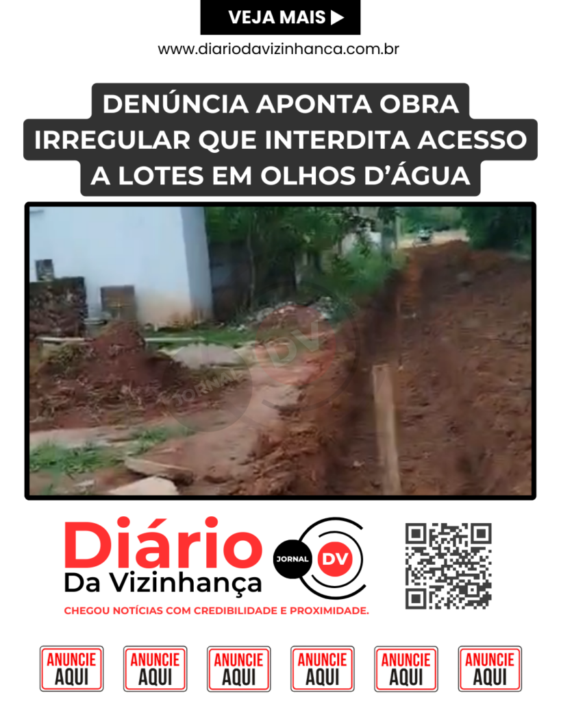 DENÚNCIA APONTA OBRA IRREGULAR QUE INTERDITA ACESSO A LOTES EM OLHOS D’ÁGUA