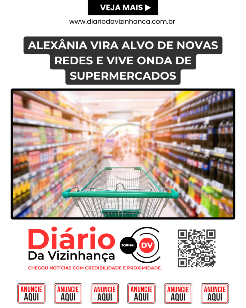 ALEXÂNIA VIRA ALVO DE NOVAS REDES E VIVE ONDA DE SUPERMERCADOS