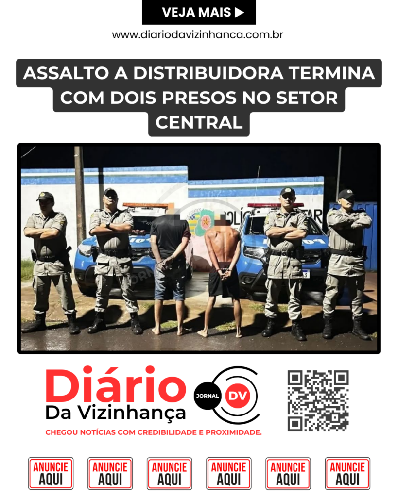 ASSALTO A DISTRIBUIDORA TERMINA COM DOIS PRESOS NO SETOR CENTRAL