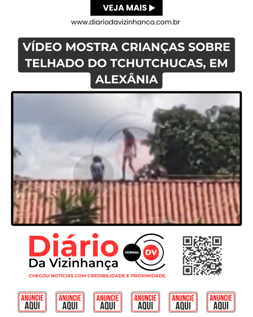 VÍDEO MOSTRA CRIANÇAS SOBRE TELHADO DO TCHUTCHUCAS, EM ALEXÂNIA