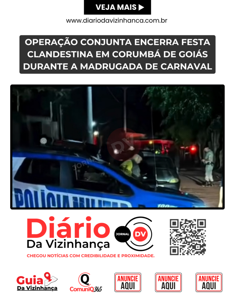 OPERAÇÃO CONJUNTA ENCERRA FESTA CLANDESTINA EM CORUMBÁ DE GOIÁS DURANTE A MADRUGADA DE CARNAVAL