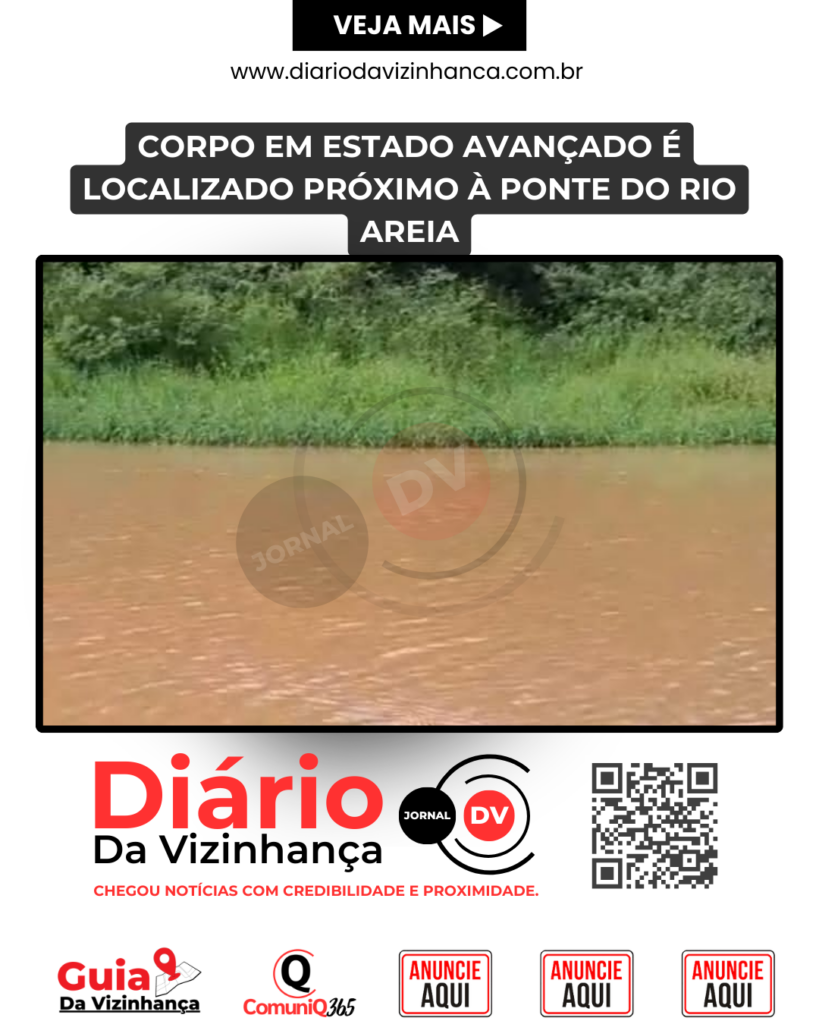 CORPO EM ESTADO AVANÇADO É LOCALIZADO PRÓXIMO À PONTE DO RIO AREIA