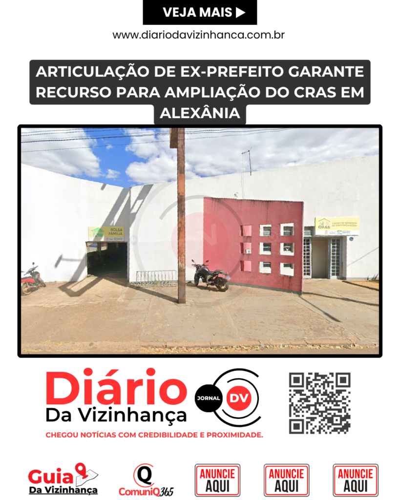 ARTICULAÇÃO DE EX-PREFEITO GARANTE RECURSO PARA AMPLIAÇÃO DO CRAS EM ALEXÂNIA