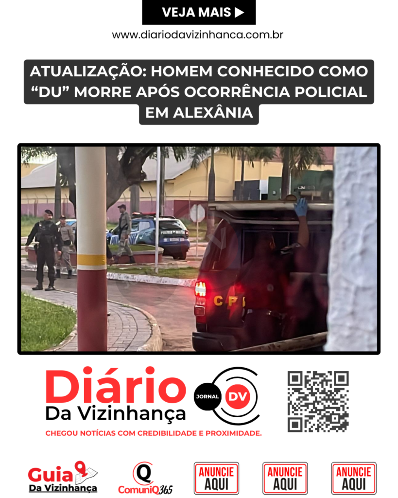 ATUALIZAÇÃO: HOMEM CONHECIDO COMO “DU” MORRE APÓS OCORRÊNCIA POLICIAL EM ALEXÂNIA
