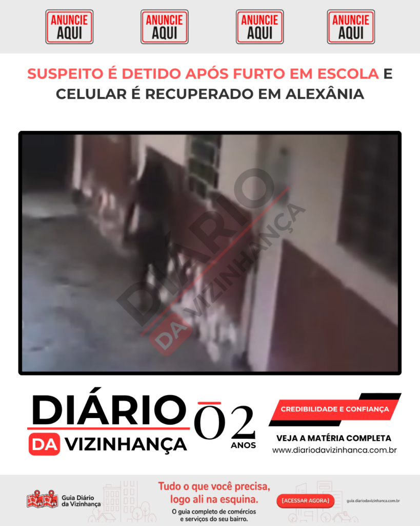 SUSPEITO É DETIDO APÓS FURTO EM ESCOLA E CELULAR É RECUPERADO EM ALEXÂNIA