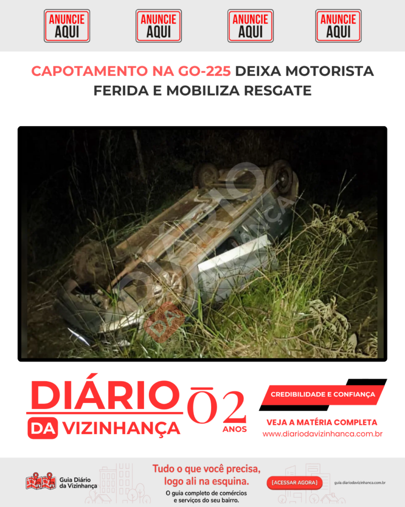 CAPOTAMENTO NA GO-225 DEIXA MOTORISTA FERIDA E MOBILIZA RESGATE