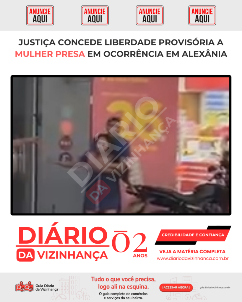JUSTIÇA CONCEDE LIBERDADE PROVISÓRIA A MULHER PRESA EM OCORRÊNCIA EM ALEXÂNIA