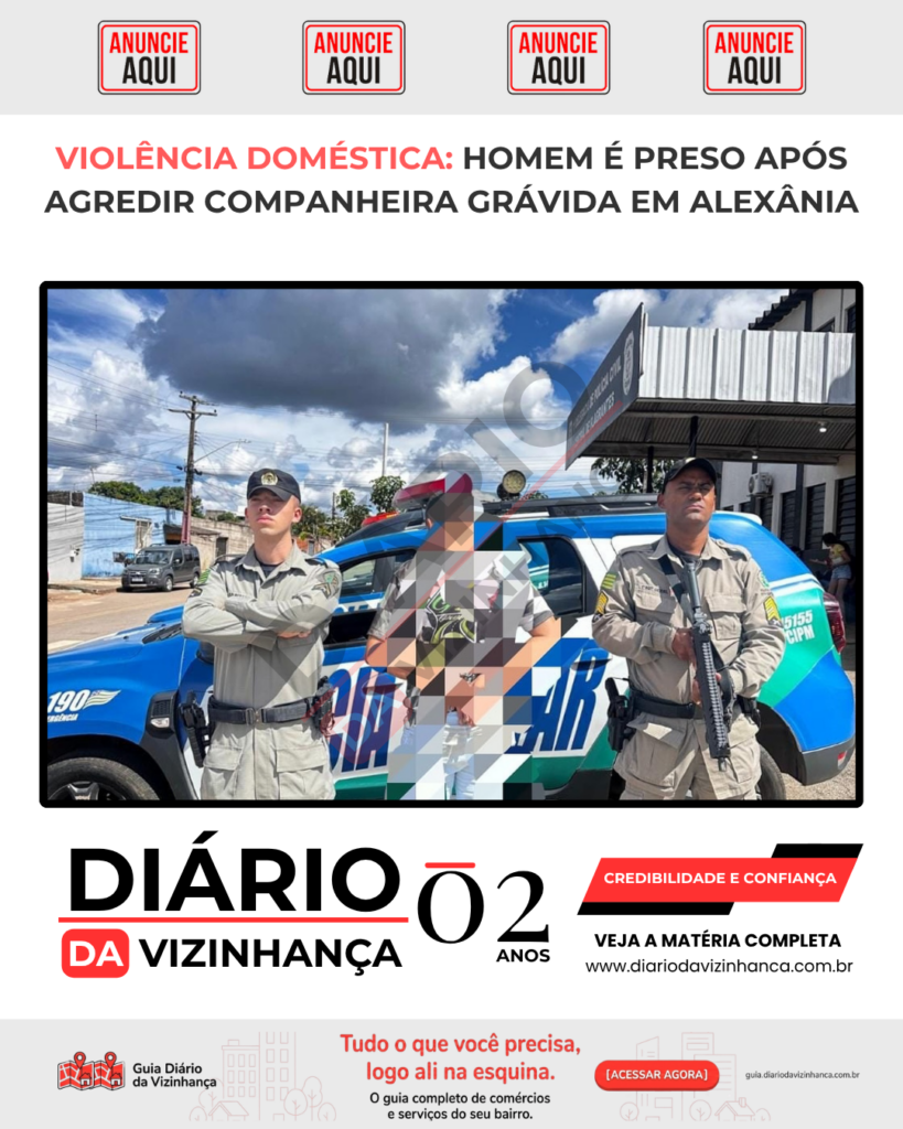 VIOLÊNCIA DOMÉSTICA: HOMEM É PRESO APÓS AGREDIR COMPANHEIRA GRÁVIDA EM ALEXÂNIA