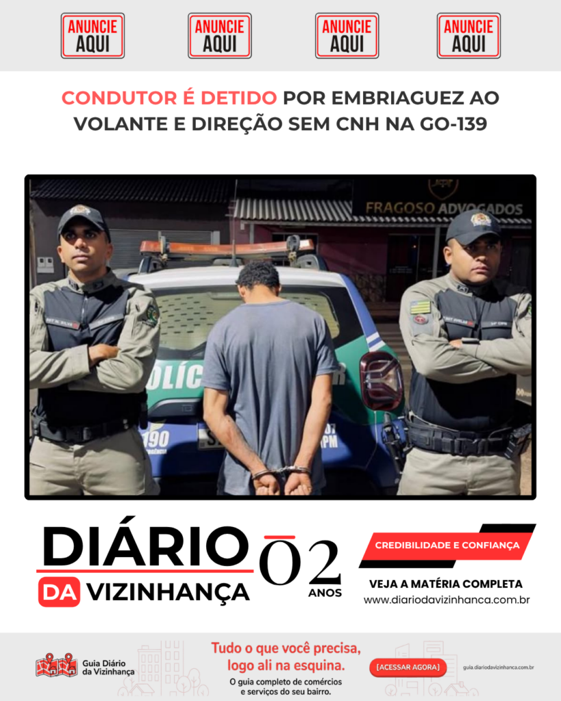 CONDUTOR É DETIDO POR EMBRIAGUEZ AO VOLANTE E DIREÇÃO SEM CNH NA GO-139