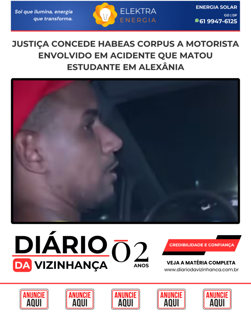 JUSTIÇA CONCEDE HABEAS CORPUS A MOTORISTA ENVOLVIDO EM ACIDENTE QUE MATOU ESTUDANTE EM ALEXÂNIA