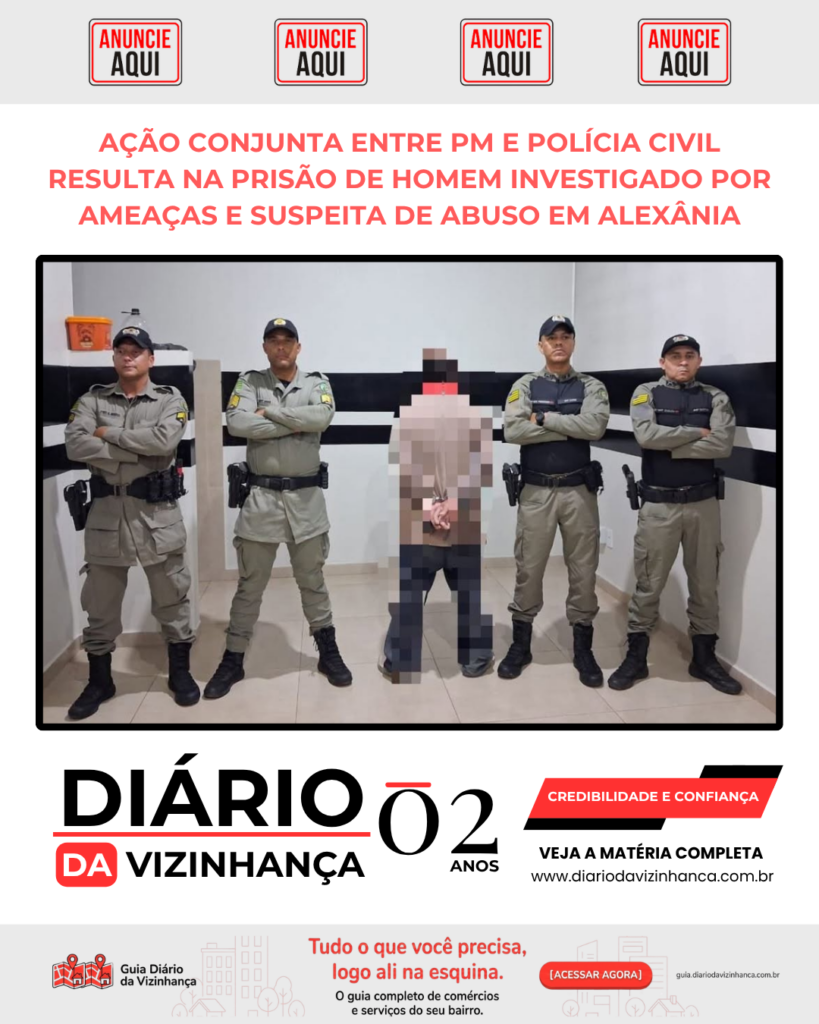 AÇÃO CONJUNTA ENTRE PM E POLÍCIA CIVIL RESULTA NA PRISÃO DE HOMEM INVESTIGADO POR AMEAÇAS E SUSPEITA DE ABUSO EM ALEXÂNIA