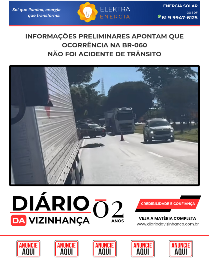 INFORMAÇÕES PRELIMINARES APONTAM QUE OCORRÊNCIA NA BR-060 NÃO FOI ACIDENTE DE TRÂNSITO