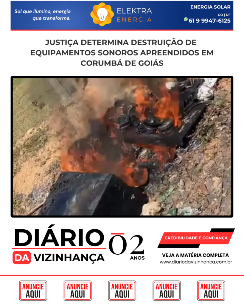 JUSTIÇA DETERMINA DESTRUIÇÃO DE EQUIPAMENTOS SONOROS APREENDIDOS EM CORUMBÁ DE GOIÁS