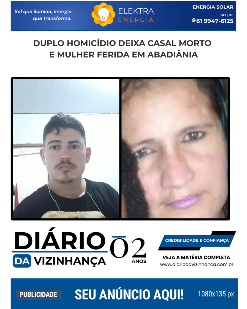 DUPLO HOMICÍDIO DEIXA CASAL MORTO E MULHER FERIDA EM ABADIÂNIA