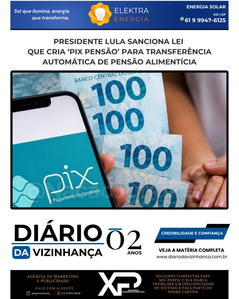 PRESIDENTE LULA SANCIONA LEI QUE CRIA ‘PIX PENSÃO’ PARA TRANSFERÊNCIA AUTOMÁTICA DE PENSÃO ALIMENTÍCIA